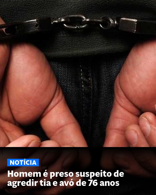 Homem é preso suspeito de agredir tia e avó de 76 anos - Post para compartilhamento via WhatsApp
