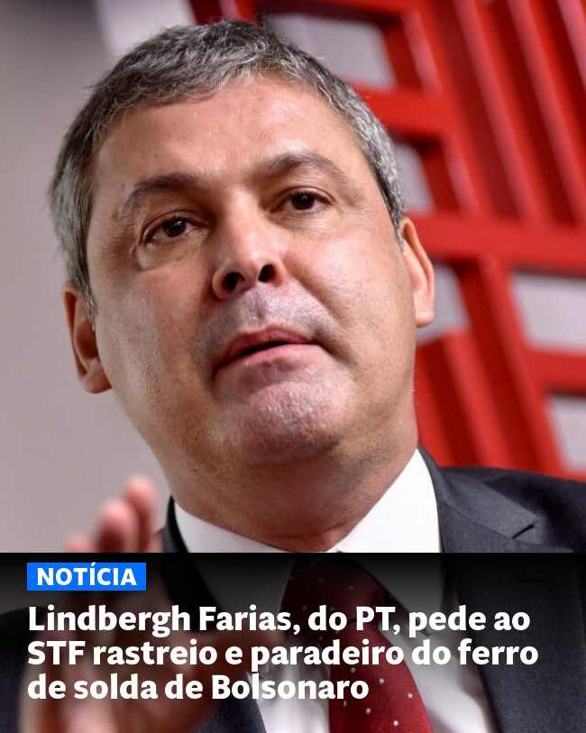Lindbergh Farias, do PT, pede ao STF rastreio e paradeiro do ferro de solda de Bolsonaro - Post para compartilhamento via WhatsApp