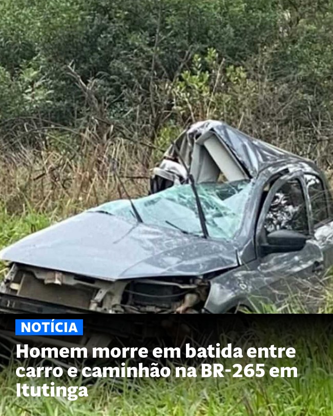 Homem morre em batida entre carro e caminhão na BR-265 em Itutinga - Post para compartilhamento via WhatsApp