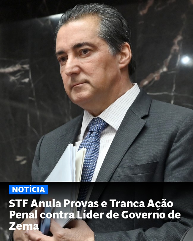 STF Anula Provas e Tranca Ação Penal contra Líder de Governo de Zema - Post para compartilhamento via WhatsApp