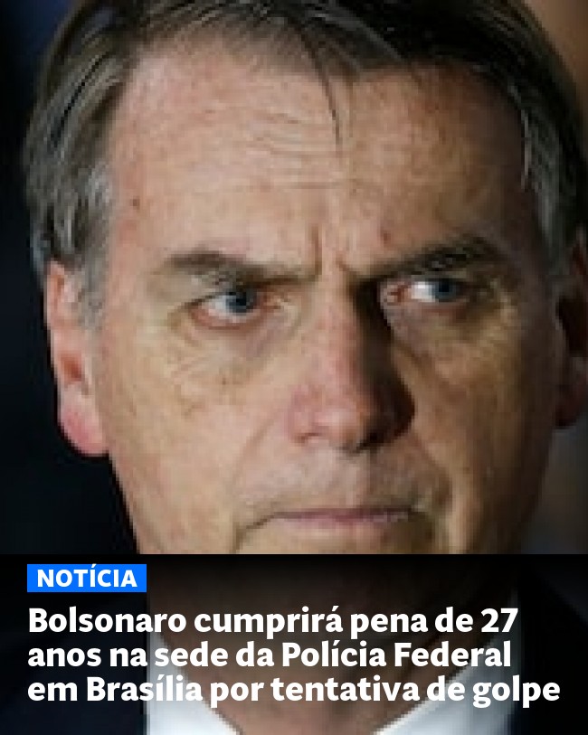 Bolsonaro cumprirá pena de 27 anos na sede da Polícia Federal em Brasília por tentativa de golpe - Post para compartilhamento via WhatsApp