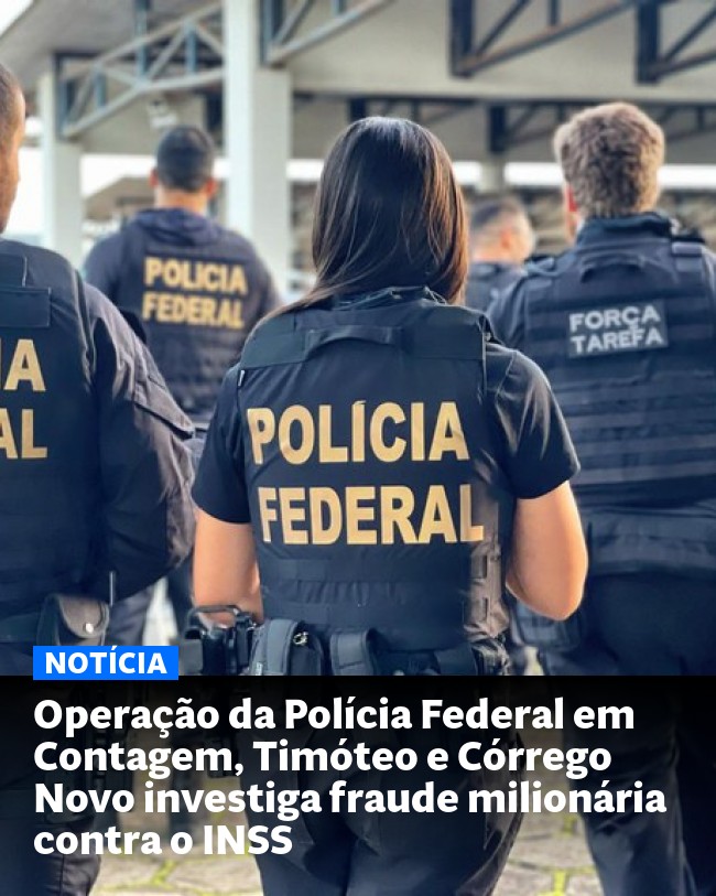 Operação da Polícia Federal em Contagem, Timóteo e Córrego Novo investiga fraude milionária contra o INSS - Post para compartilhamento via WhatsApp