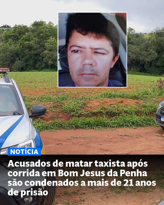Acusados de matar taxista após corrida em Bom Jesus da Penha são condenados a mais de 21 anos de prisão - Post para compartilhamento via WhatsApp