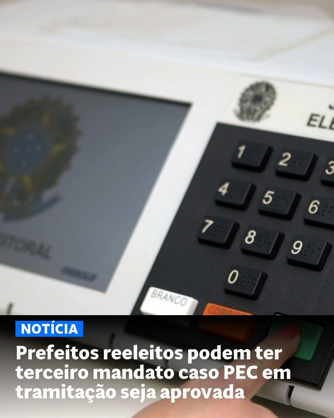 Prefeitos reeleitos podem ter terceiro mandato caso PEC em tramitação seja aprovada - Post para compartilhamento via WhatsApp