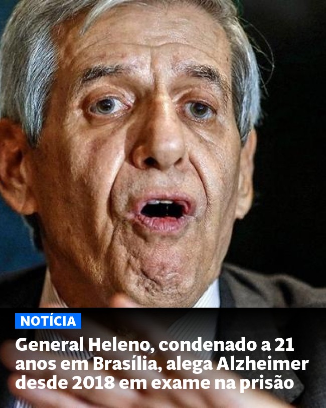 General Heleno, condenado a 21 anos em Brasília, alega Alzheimer desde 2018 em exame na prisão - Post para compartilhamento via WhatsApp