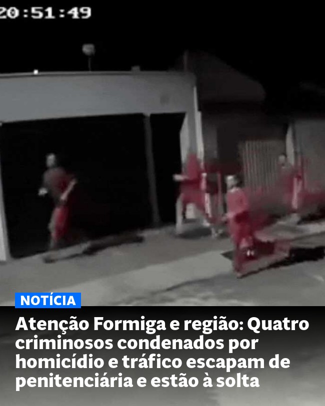 Atenção Formiga e região: Quatro criminosos condenados por homicídio e tráfico escapam de penitenciária e estão à solta - Post para compartilhamento via WhatsApp