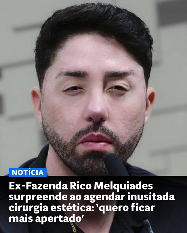 Ex-Fazenda Rico Melquiades surpreende ao agendar inusitada cirurgia estética: 'quero ficar mais apertado' - Post para compartilhamento via WhatsApp