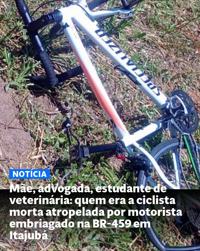 Mãe, advogada, estudante de veterinária: quem era a ciclista morta atropelada por motorista embriagado na BR-459 em Itajubá - Post para compartilhamento via WhatsApp