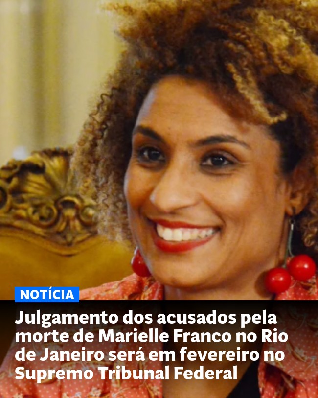 Julgamento dos acusados pela morte de Marielle Franco no Rio de Janeiro será em fevereiro no Supremo Tribunal Federal - Post para compartilhamento via WhatsApp