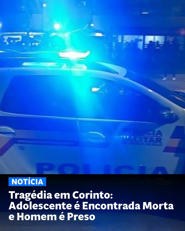 Tragédia em Corinto: Adolescente é Encontrada Morta e Homem é Preso - Post para compartilhamento via WhatsApp