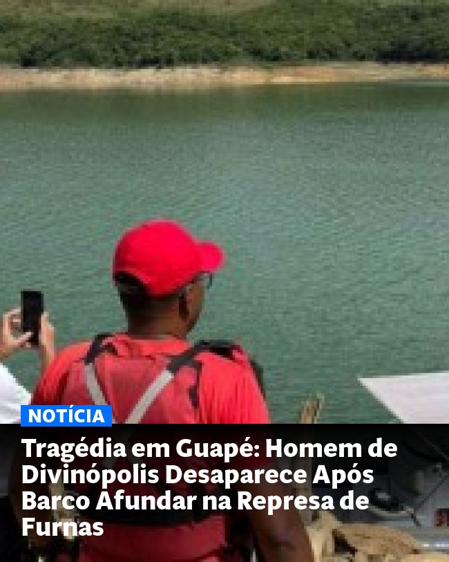 Tragédia em Guapé: Homem de Divinópolis Desaparece Após Barco Afundar na Represa de Furnas - Post para compartilhamento via WhatsApp