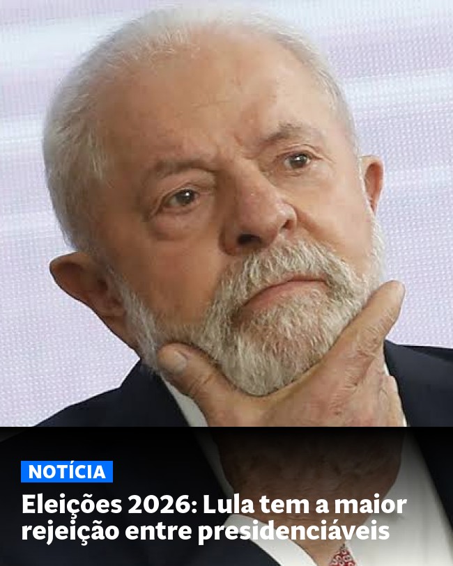 Eleições 2026: Lula tem a maior rejeição entre presidenciáveis - Post para compartilhamento via WhatsApp