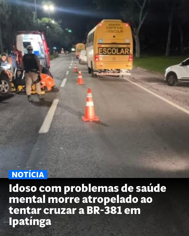 Idoso com problemas de saúde mental morre atropelado ao tentar cruzar a BR-381 em Ipatínga - Post para compartilhamento via WhatsApp