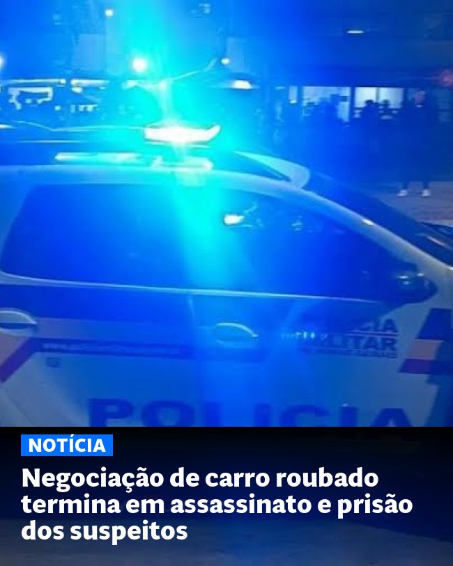 Negociação de carro roubado termina em assassinato e prisão dos suspeitos - Post para compartilhamento via WhatsApp