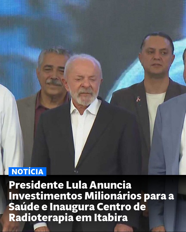 Presidente Lula Anuncia Investimentos Milionários para a Saúde e Inaugura Centro de Radioterapia em Itabira - Post para compartilhamento via WhatsApp
