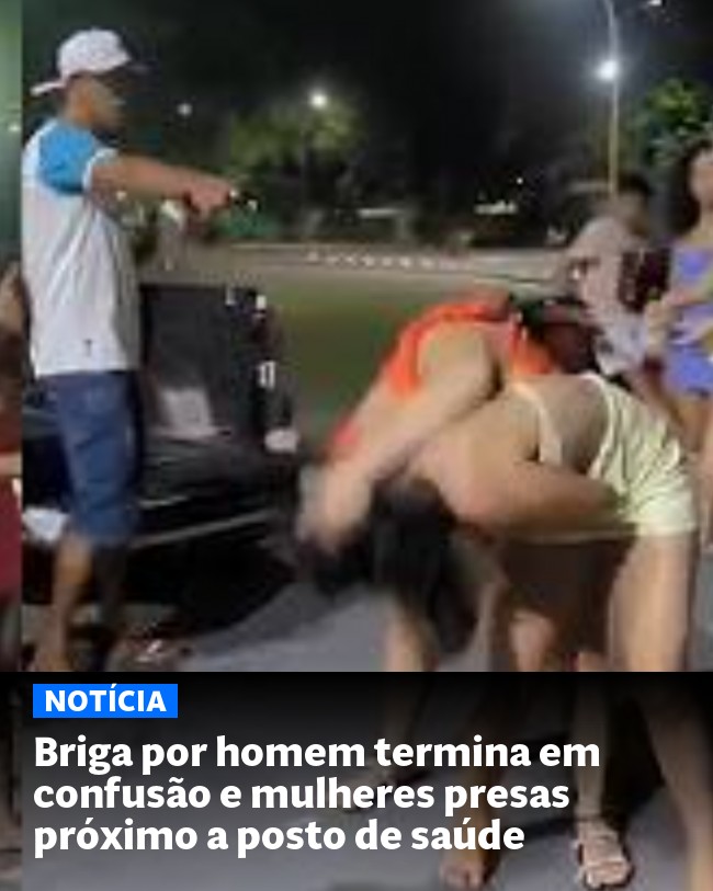 Briga por homem termina em confusão e mulheres presas próximo a posto de saúde - Post para compartilhamento via WhatsApp