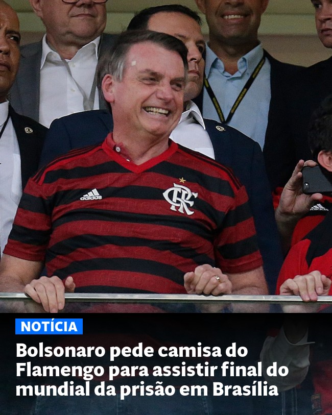 Bolsonaro pede camisa do Flamengo para assistir final do mundial da prisão em Brasília - Post para compartilhamento via WhatsApp