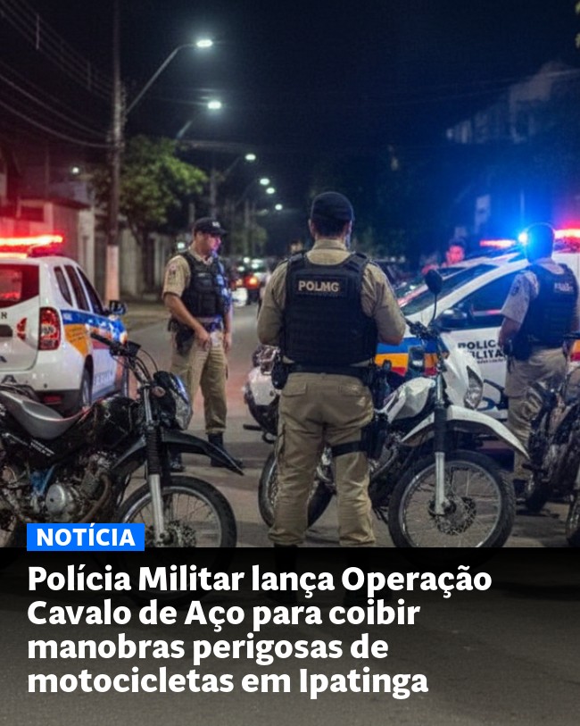 Polícia Militar lança Operação Cavalo de Aço para coibir manobras perigosas de motocicletas em Ipatinga - Post para compartilhamento via WhatsApp