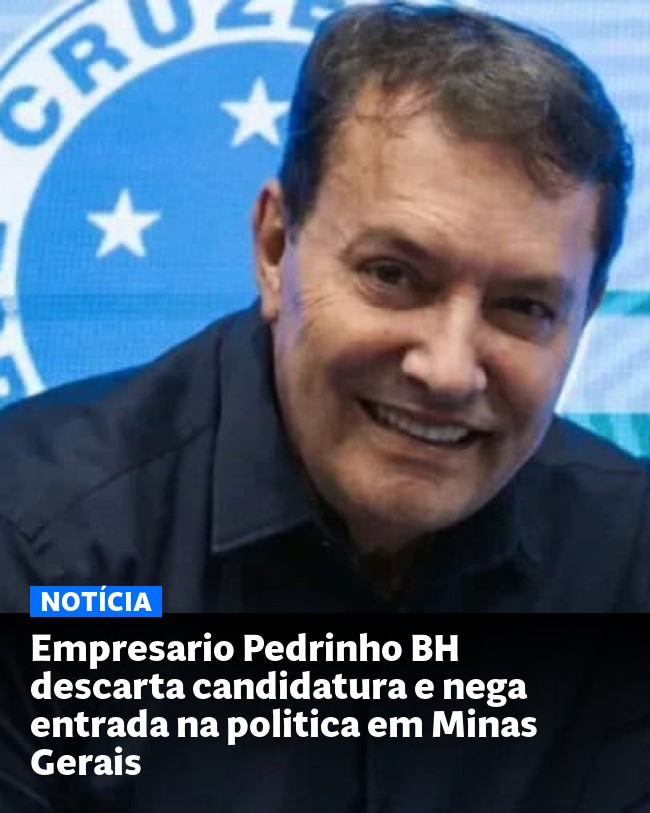 Empresario Pedrinho BH descarta candidatura e nega entrada na politica em Minas Gerais - Post para compartilhamento via WhatsApp