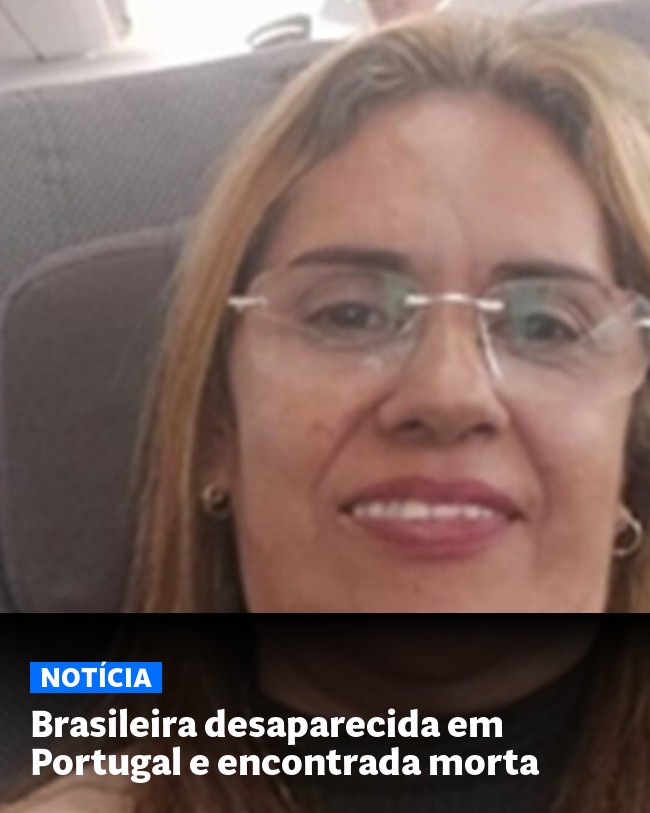 Brasileira desaparecida em Portugal e encontrada morta - Post para compartilhamento via WhatsApp