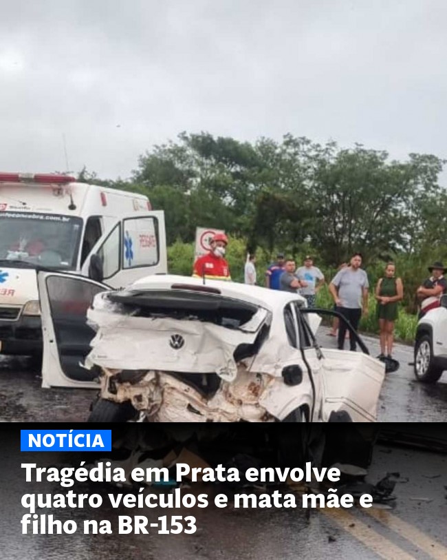 Tragédia em Prata envolve quatro veículos e mata mãe e filho na BR-153 - Post para compartilhamento via WhatsApp