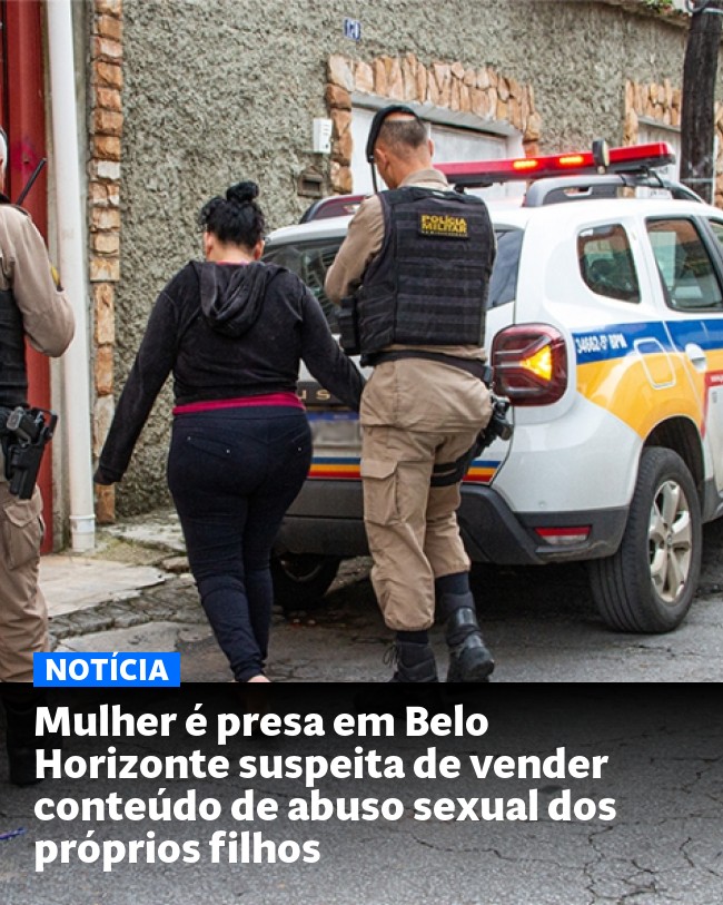 Mulher é presa em Belo Horizonte suspeita de vender conteúdo de abuso sexual dos próprios filhos - Post para compartilhamento via WhatsApp