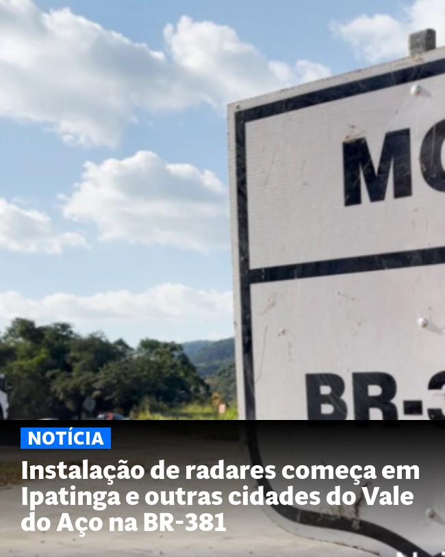 Instalação de radares começa em Ipatinga e outras cidades do Vale do Aço na BR-381 - Post para compartilhamento via WhatsApp