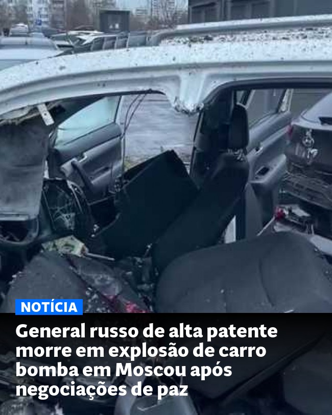 General russo de alta patente morre em explosão de carro bomba em Moscou após negociações de paz - Post para compartilhamento via WhatsApp