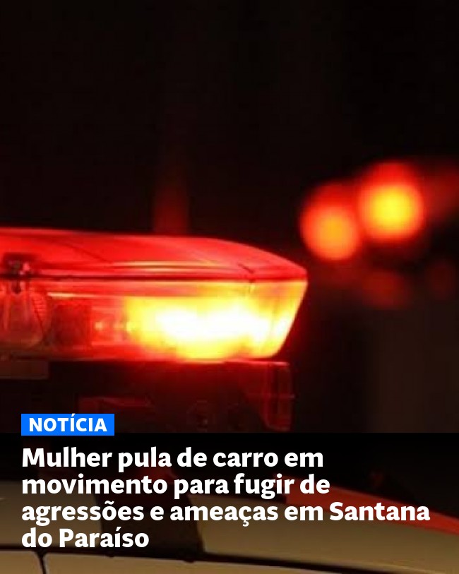 Mulher pula de carro em movimento para fugir de agressões e ameaças em Santana do Paraíso - Post para compartilhamento via WhatsApp