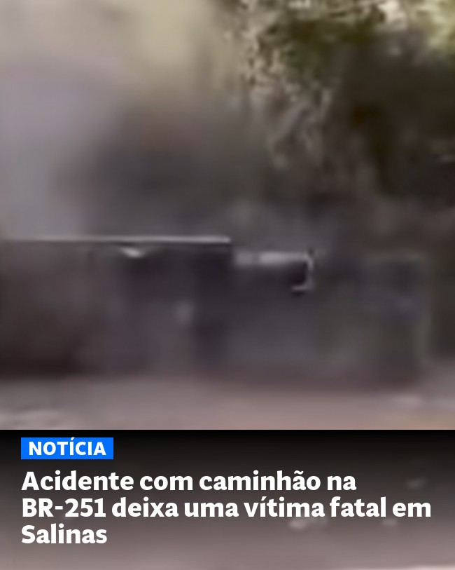 Acidente com caminhão na BR-251 deixa uma vítima fatal em Salinas - Post para compartilhamento via WhatsApp