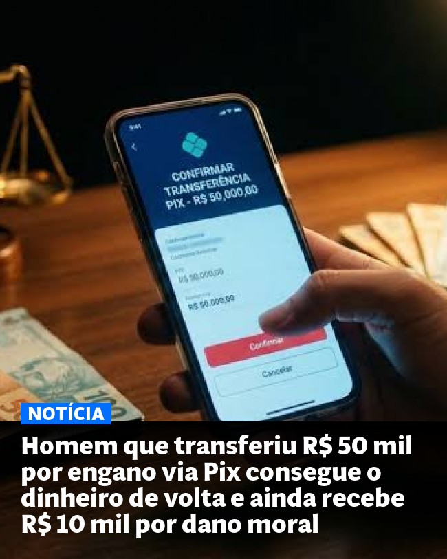 Homem que transferiu R$ 50 mil por engano via Pix consegue o dinheiro de volta e ainda recebe R$ 10 mil por dano moral - Post para compartilhamento via WhatsApp
