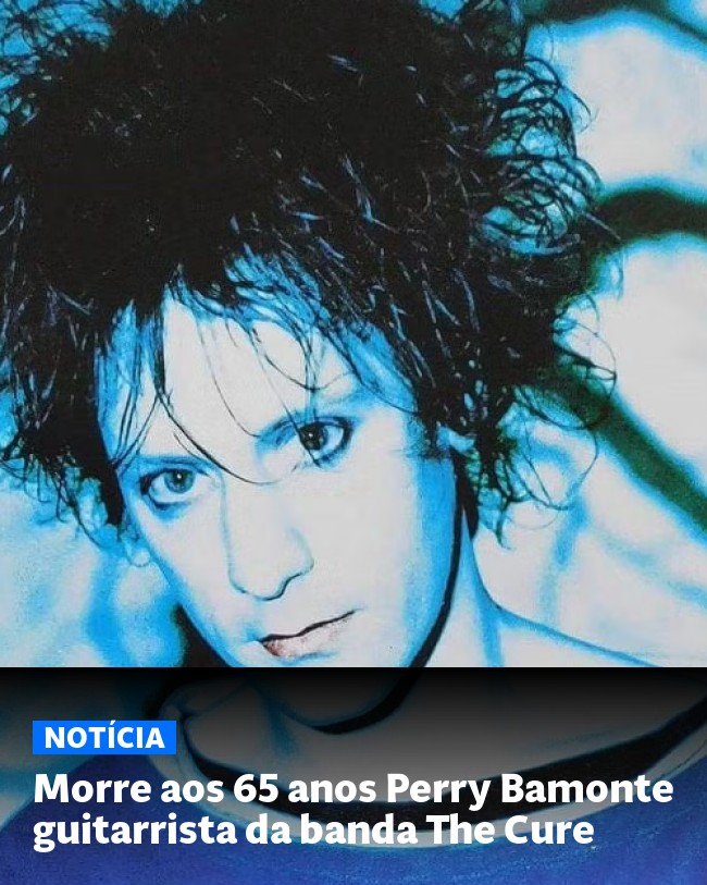 Morre aos 65 anos Perry Bamonte guitarrista da banda The Cure - Post para compartilhamento via WhatsApp