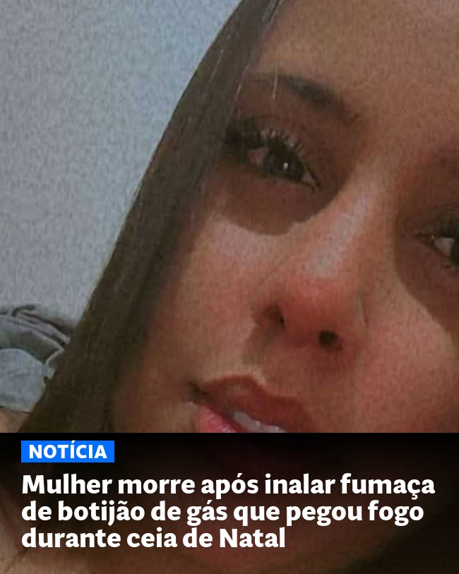 Mulher morre após inalar fumaça de botijão de gás que pegou fogo durante ceia de Natal - Post para compartilhamento via WhatsApp
