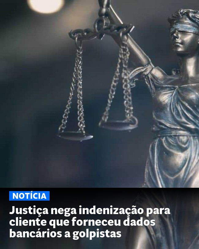 Justiça nega indenização para cliente que forneceu dados bancários a golpistas - Post para compartilhamento via WhatsApp