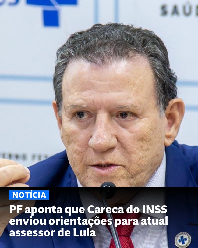 PF aponta que Careca do INSS enviou orientações para atual assessor de Lula - Post para compartilhamento via WhatsApp