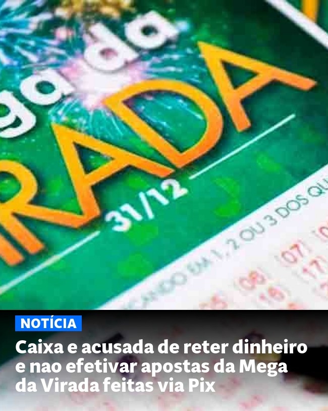 Caixa e acusada de reter dinheiro e nao efetivar apostas da Mega da Virada feitas via Pix - Post para compartilhamento via WhatsApp