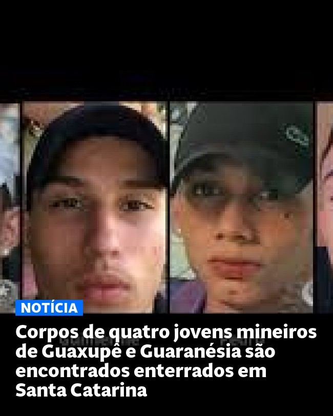 Corpos de quatro jovens mineiros de Guaxupê e Guaranésia são encontrados enterrados em Santa Catarina - Post para compartilhamento via WhatsApp