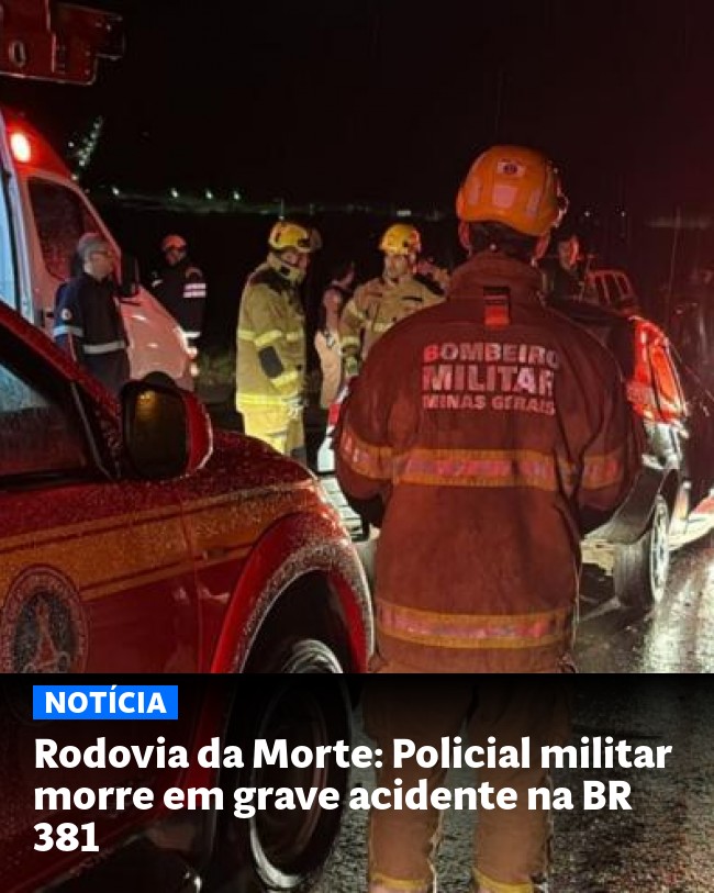 Rodovia da Morte: Policial militar morre em grave acidente na BR 381 - Post para compartilhamento via WhatsApp