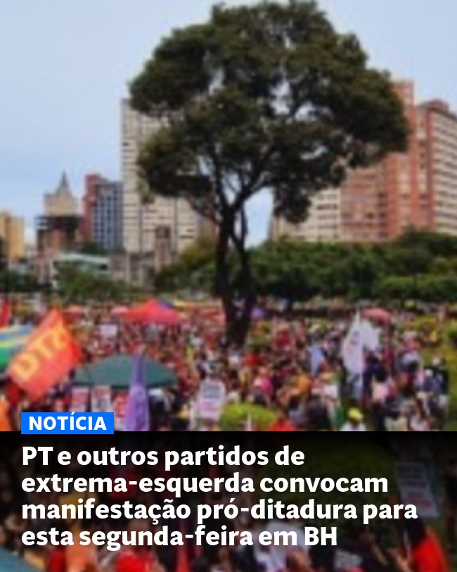 PT e outros partidos de extrema-esquerda convocam manifestação pró-ditadura para esta segunda-feira em BH - Post para compartilhamento via WhatsApp