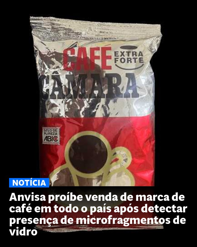 Anvisa proíbe venda de marca de café em todo o país após detectar presença de microfragmentos de vidro - Post para compartilhamento via WhatsApp