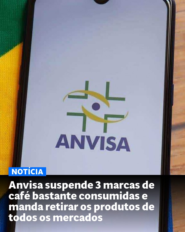 Anvisa suspende 3 marcas de café bastante consumidas e manda retirar os produtos de todos os mercados - Post para compartilhamento via WhatsApp