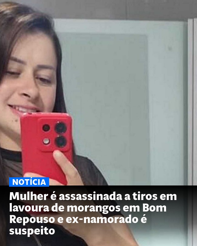 Mulher é assassinada a tiros em lavoura de morangos em Bom Repouso e ex-namorado é suspeito - Post para compartilhamento via WhatsApp