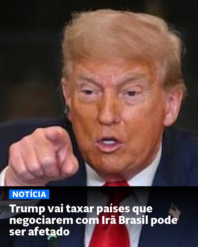 Trump vai taxar países que negociarem com Irã Brasil pode ser afetado - Post para compartilhamento via WhatsApp