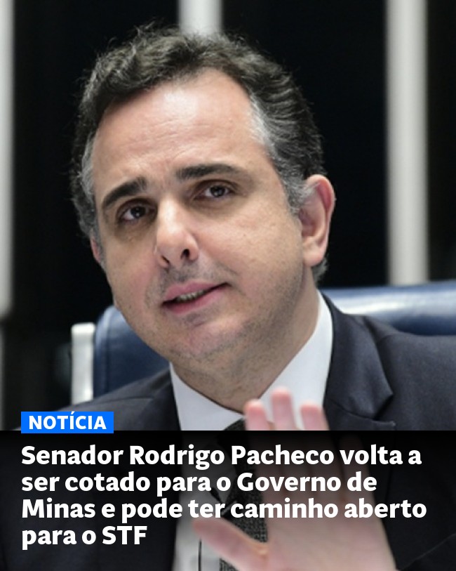 Senador Rodrigo Pacheco volta a ser cotado para o Governo de Minas e pode ter caminho aberto para o STF - Post para compartilhamento via WhatsApp