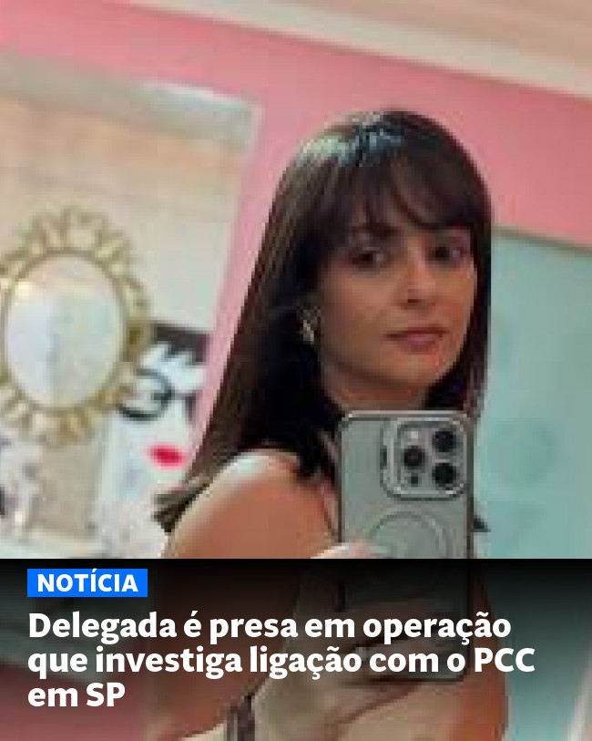 Delegada é presa em operação que investiga ligação com o PCC em SP - Post para compartilhamento via WhatsApp