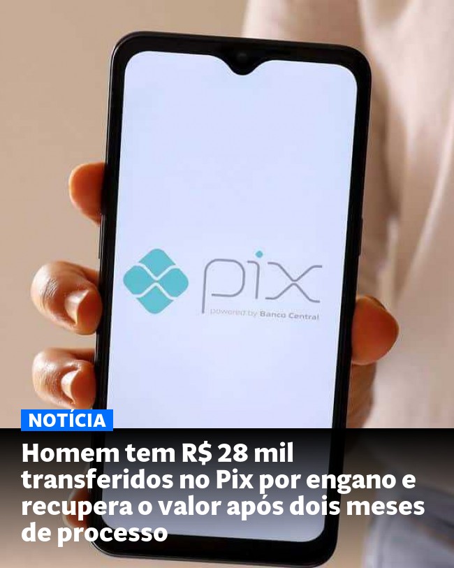 Homem tem R$ 28 mil transferidos no Pix por engano e recupera o valor após dois meses de processo - Post para compartilhamento via WhatsApp