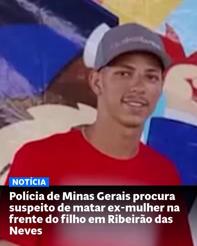 Polícia de Minas Gerais procura suspeito de matar ex-mulher na frente do filho em Ribeirão das Neves - Post para compartilhamento via WhatsApp