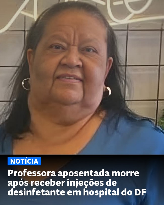 Professora aposentada morre após receber injeções de desinfetante em hospital do DF - Post para compartilhamento via WhatsApp