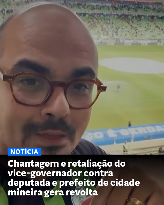 Chantagem e retaliação do vice-governador contra deputada e prefeito de cidade mineira gera revolta - Post para compartilhamento via WhatsApp