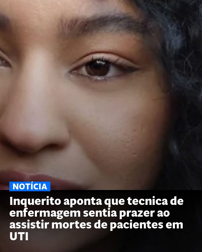 Inquerito aponta que tecnica de enfermagem sentia prazer ao assistir mortes de pacientes em UTI - Post para compartilhamento via WhatsApp